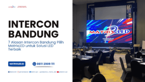 Temukan mengapa Intercon Bandung percaya pada MatrixLED untuk solusi display LED berkualitas tinggi, tahan lama, dan inovatif di berbagai proyek komersial.