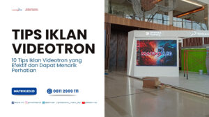 7 Tips Iklan Videotron Efektif untuk Meningkatkan Brand Awareness Percayakan pada vendor profesional seperti MatrixLED.